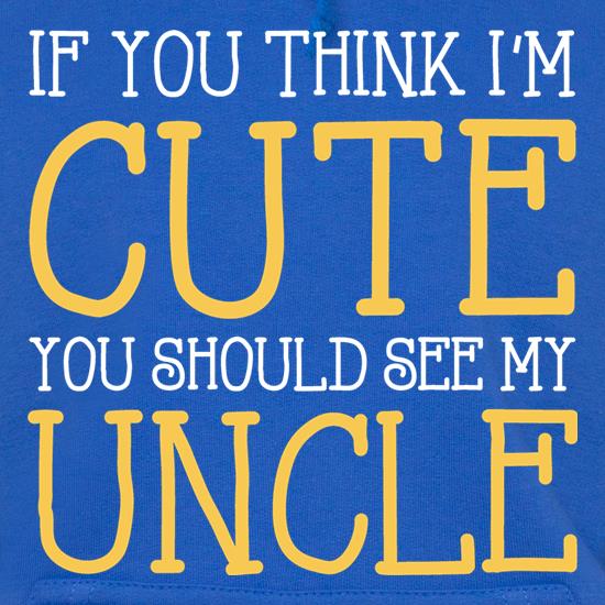 If You Think I'm Cute You Should See My Uncle t shirt
